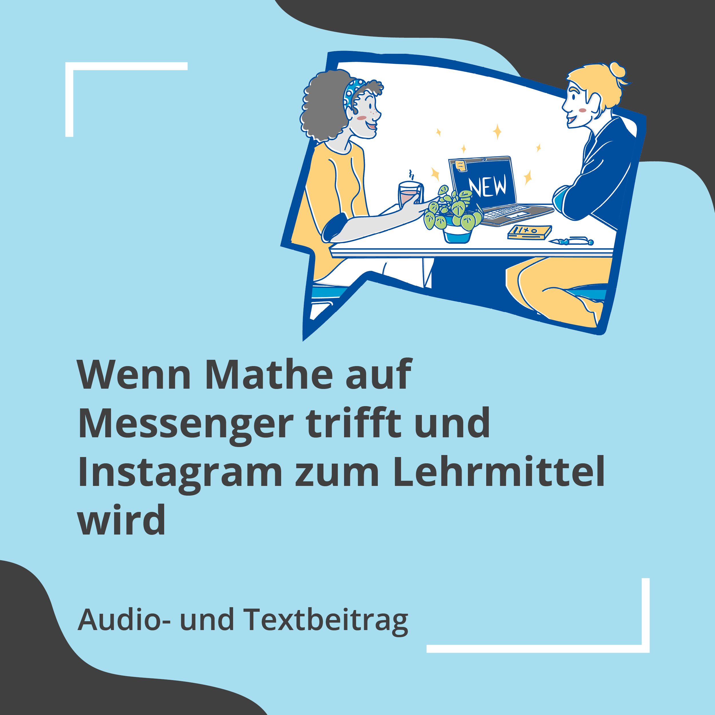 Wenn Mathe auf Messenger trifft und Instagram zum Lehrmittel wird